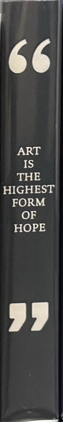 Art is the highest form of hope & other quotes by artists spine