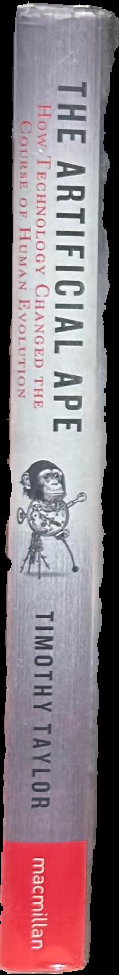 The artificial ape : how technology changed the course of human evolution spine