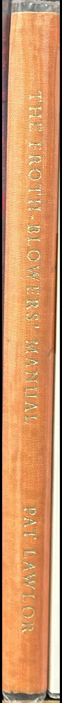 The froth-blowers' manual : some confessions, some beer ballads, a dash of history, froth of personalities and an encyclopaedia / by Pat Lawlor spine