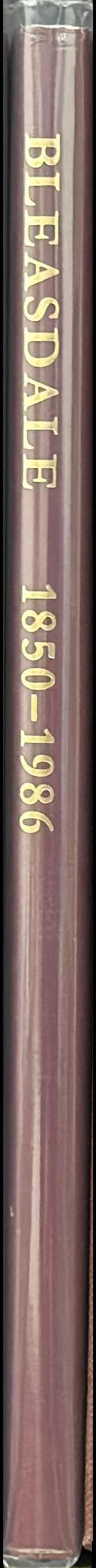 Bleasdale 1850-1986 : incorporating the Bleasdale family history and a continuation of the Bleasdale story from 1950 spine