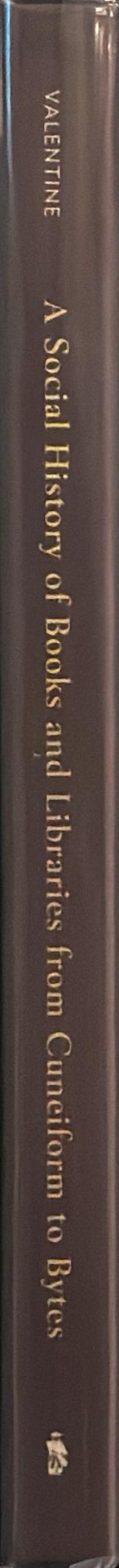 A social history of books and libraries from cuneiform to bytes spine