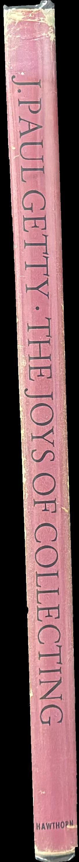 The joys of collecting / by J. Paul Getty ; with additional text by Jean Charbonneaux, Julius S. Held and Pierre Verlet ; translations by Richard Miller spine
