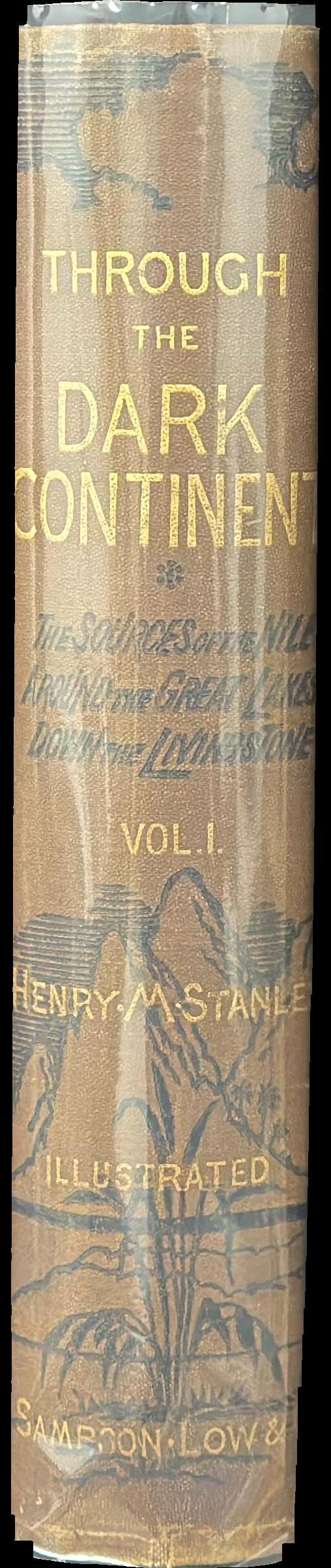 Through the dark continent : or, the sources of the Nile around the great lakes of equatorial Africa and down the Livingstone River to the Atlantic Ocean : in two volumes, vol. I spine