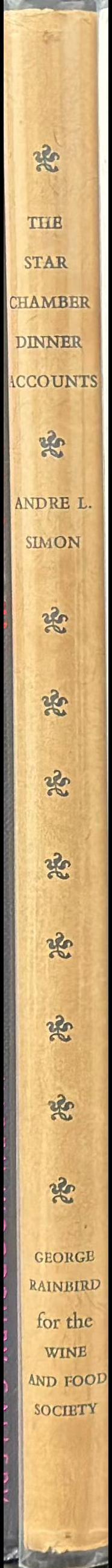The Star Chamber dinner accounts : being some hitherto unpublished accounts of dinners provided for the Lords of the Privy Council in the Star Chamber, Westminster, during the reigns of Queen Elizabeth I and King James I of England / foreword and commentary by André L. Simon spine