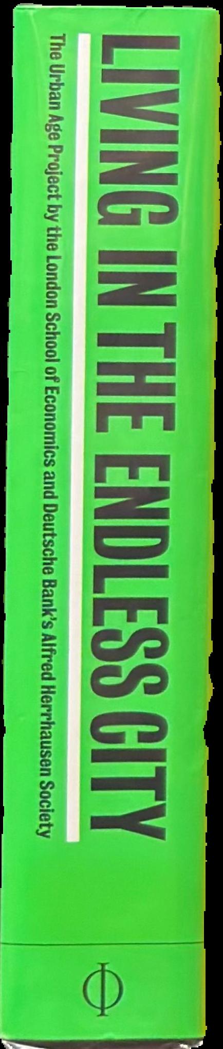 Living in the endless city : the Urban Age Project by the London School of Economics and Deutsche Bank's Alfred Herrhausen Society spine