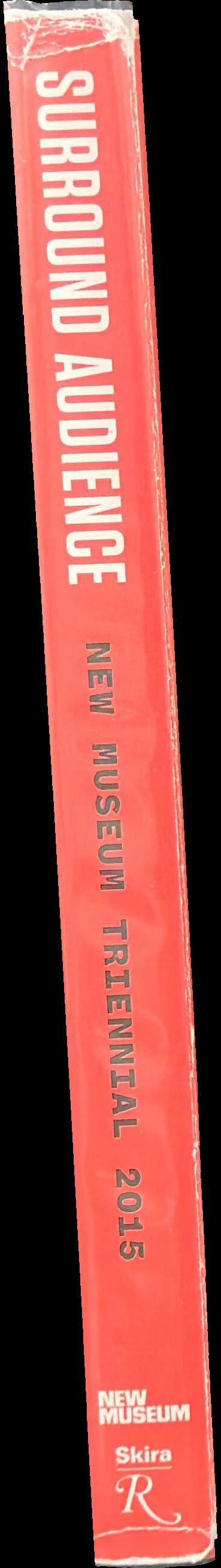 Surround audience New Museum triennal 2015 / edited by Lauren Cornell & Helga Christoffersen spine