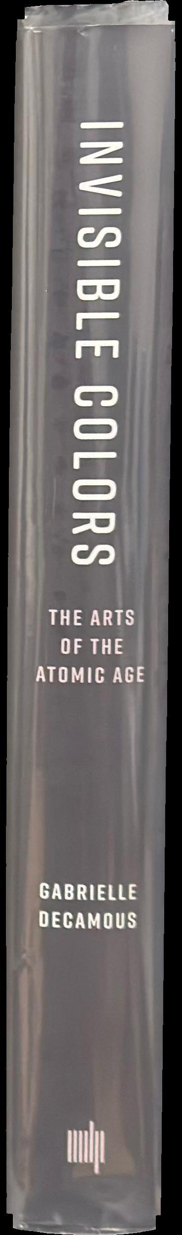 Invisible colors : the arts of the atomic age / Gabrielle Decamous spine