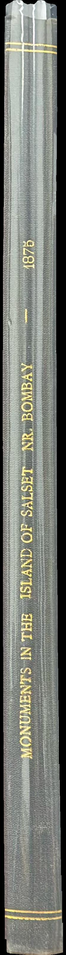 A comparative view of the antient monuments of India, particularly those in the island of Salset near Bombay, as described by different writers, illustrated with prints spine