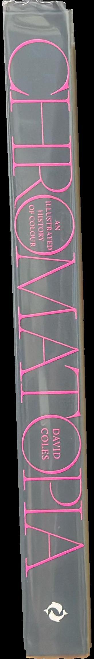 Chromatopia : an illustrated history of colour / David Coles ; with photography by Adrian Lander spine