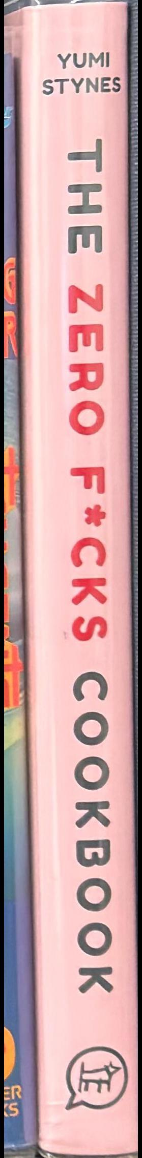 The zero f*cks cookbook : best food least effort /​ Yumi Stynes spine