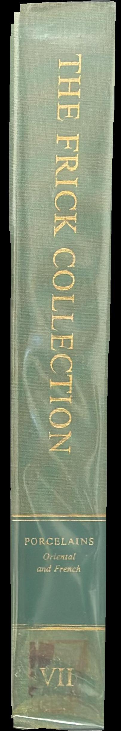 The Frick Collection, an illustrated catalogue : volume VII, porcelains : Oriental and French spine