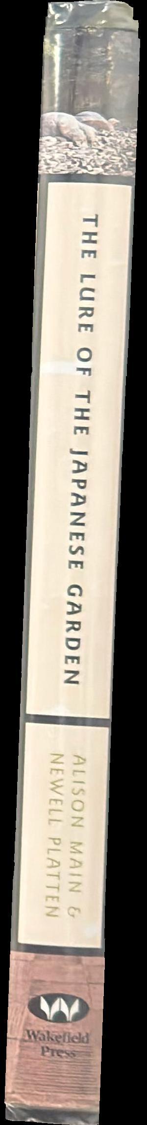 The lure of the Japanese garden / Alison Main & Newell Platten ; foreword by Julie Moir Messervy spine