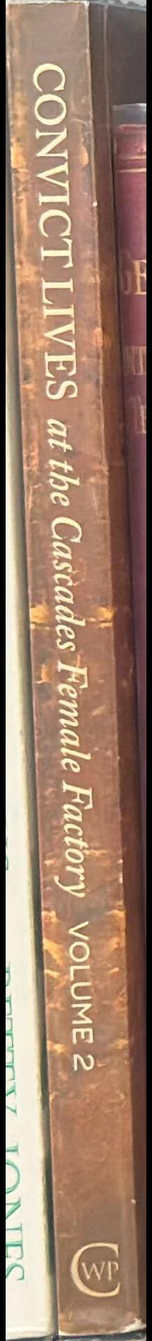 Convict lives at the Cascades Female Factory / edited by Alison Alexander and Alice Meredith Hodgson spine