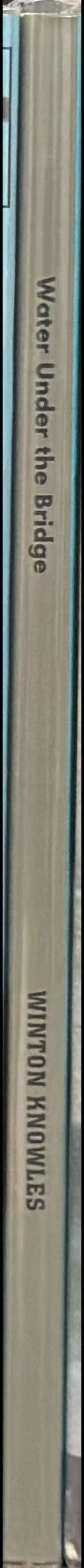 Water under the bridge : my life story / Winton Knowles spine