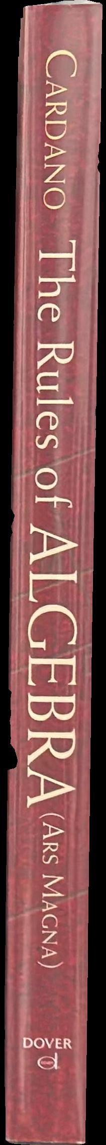The rules of algebra (ars magna) / Girolamo Cardano ; translated and edited by T. Richard Witmer ; foreword by Oystein Ore spine