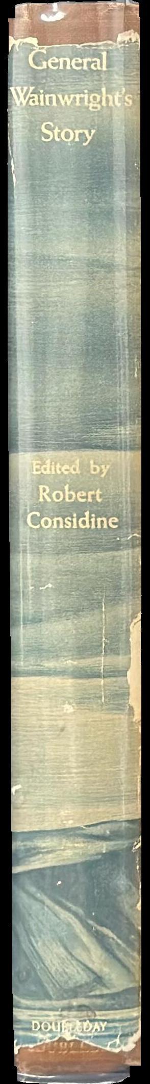 General Wainwright's story : the account of four years of humiliating defeat, surrender, and captivity / by General Jonathan M. Wainwright ; edited by Robert Considine spine