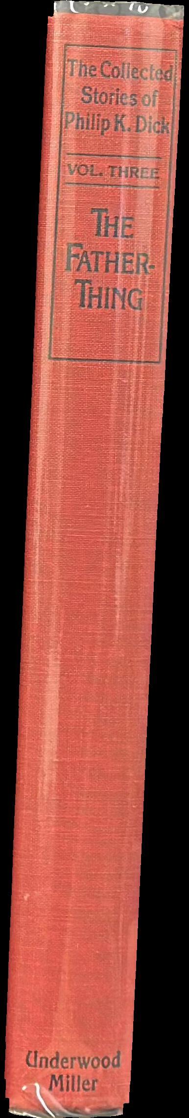 The father-thing : the collected stories of Philip K. Dick : volume three spine