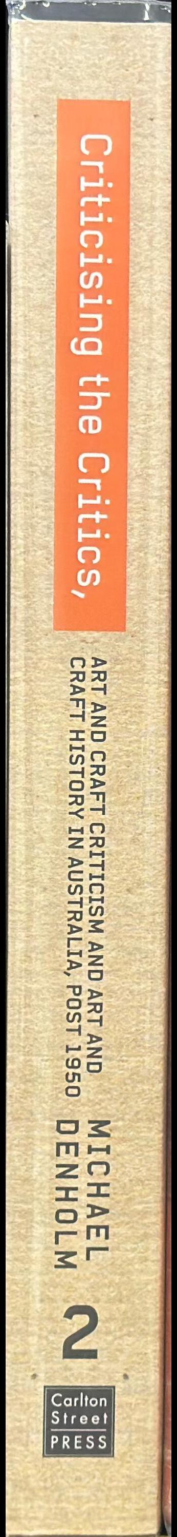 Criticising the critics : art and craft criticism and art and craft history in Australia, post 1950 : part 2 / Michael Denholm spine