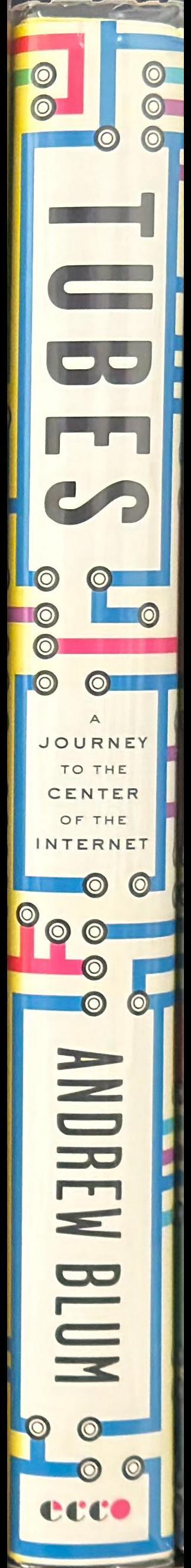 Tubes : a journey to the center of the internet / Andrew Blum spine