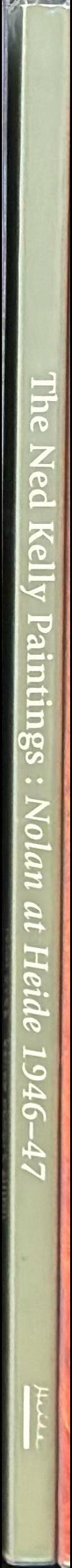 The Ned Kelly paintings : Nolan at Heide 1946-47 / [edited by Warwick Reeder] spine