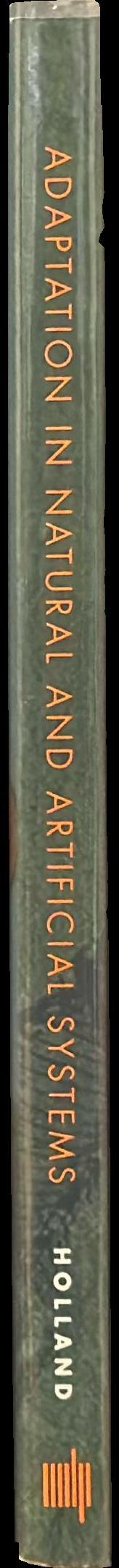 Adaptation in natural and artificial systems : an introductory analysis with applications to biology, control, and artificial intelligence / John H. Holland spine