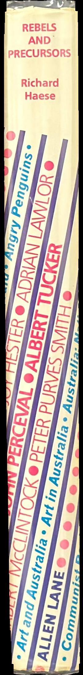 Rebels and precursors : the revolutionary years of Australian art / Richard Haese spine
