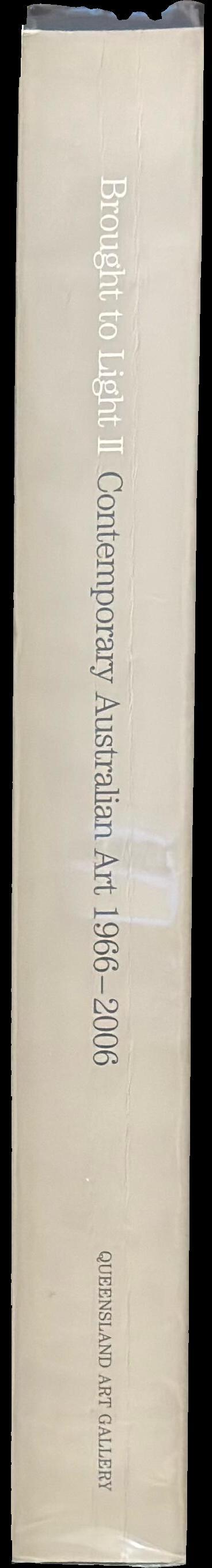 Brought to light II : contemporary Australian art 1966-2006 from the Queensland Art Gallery Collection spine