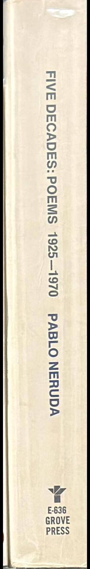 Five decades : a selection (poems 1925-1970) / Pablo Neruda ; edited and translated by Ben Belitt spine