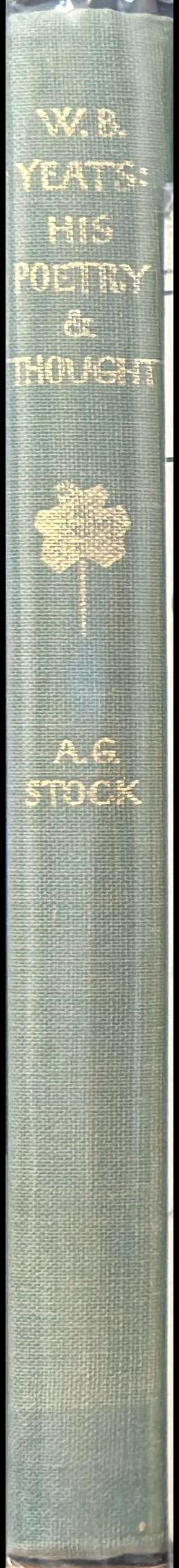 W. B. Yeats : his poetry and thought / A. G. Stock spine