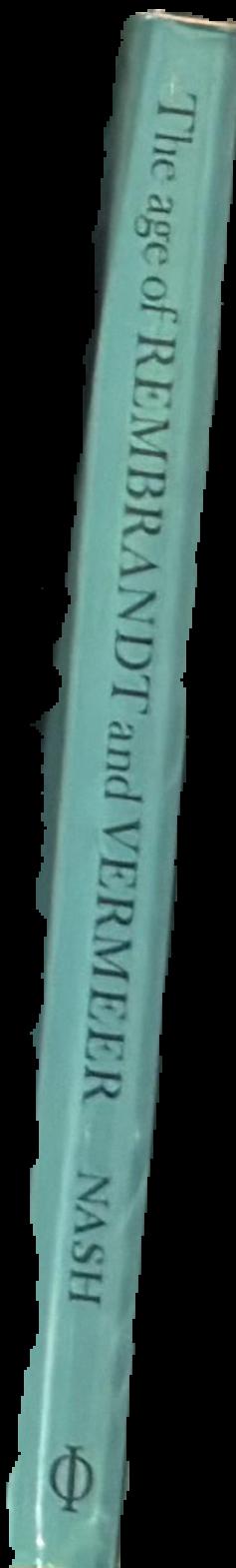 The age of Rembrandt and Vermeer : Dutch painting in the seventeenth century / J. M. Nash spine