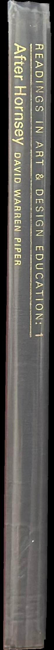 Readings in art and design education : 1, after Hornsey / edited by David Warren Piper spine