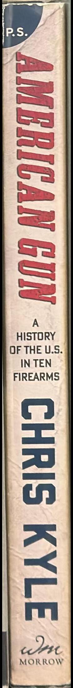 American gun : a history of the U.S. in ten firearms / Chris Kyle, with William Doyle ; editorial contributions by Jim DeFelice ; foreword and afterword by Taya Kyle spine