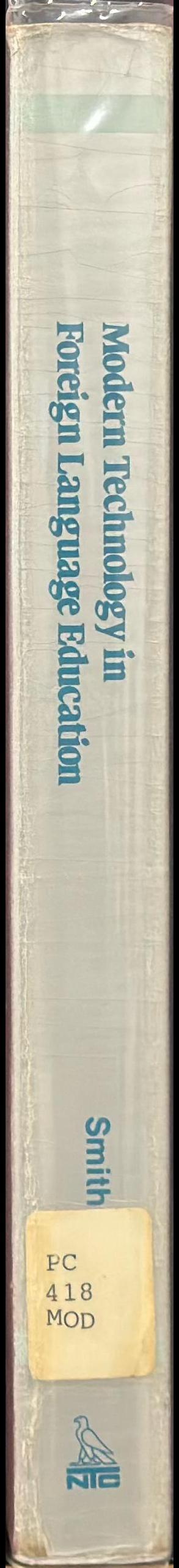 Modern technology in foreign language education : applications and projects / edited by Wm. Flint Smith spine