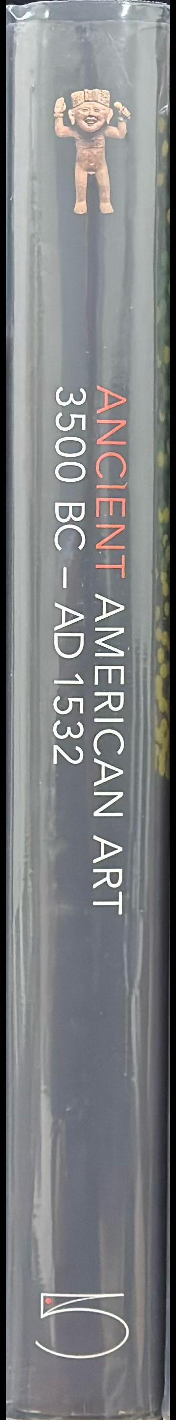 Ancient American art 3500 BC - AD 1532 : masterworks of the Pre-Columbian era / texts, Maria Magdalena [and 5 others] spine