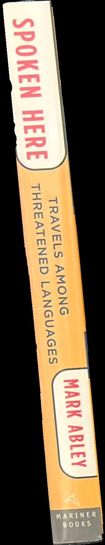 Spoken here : travels among threatened languages / Mark Abley spine