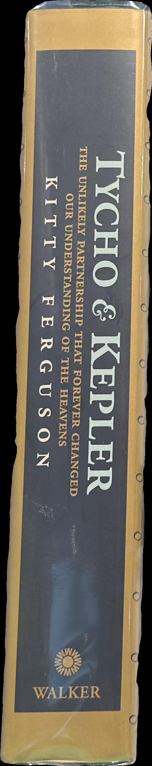 Tycho and Kepler : the unlikely partnership that forever changed our understanding of the heavens / Kitty Ferguson spine