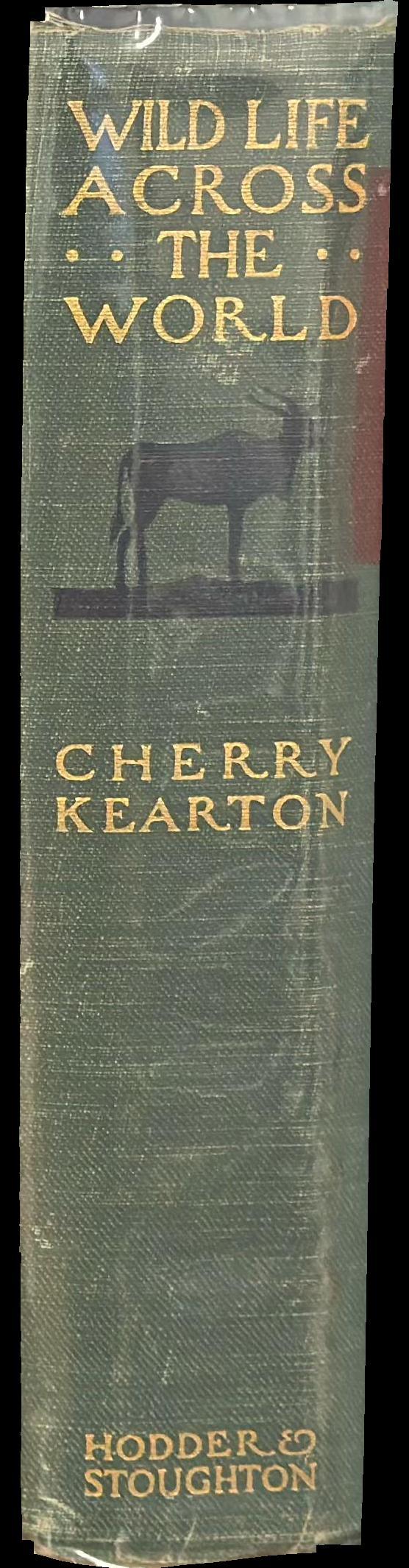 Wildlife across the world / written and illustrated by Cherry Kearton ; introduction by Theodore Roosevelt spine