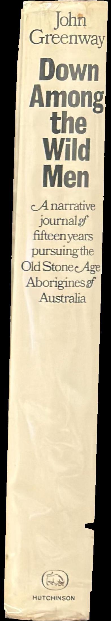 Down among the wild men : the narrative journal of fifteen years pursuing the old Stone Age Aborigines of Australia's Western Desert spine