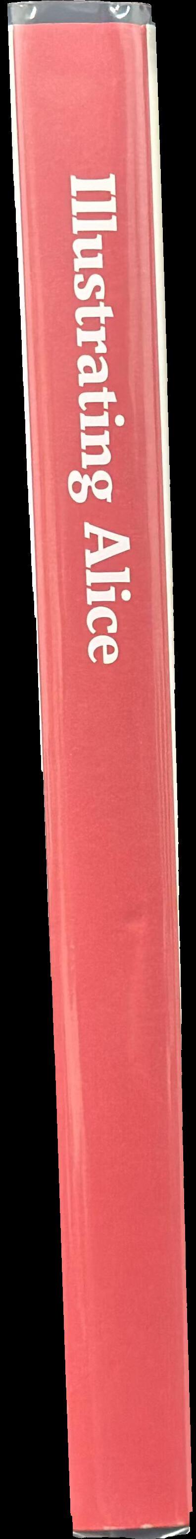 Illustrating Alice : an international selection of illustrated editions of Alice's adventures in Wonderland  and Through the looking glass spine