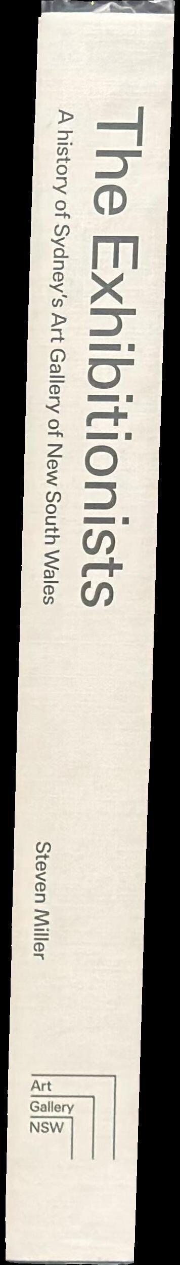 The exhibitionists : a history of Sydney's Art Gallery of New South Wales / Steven Miller spine