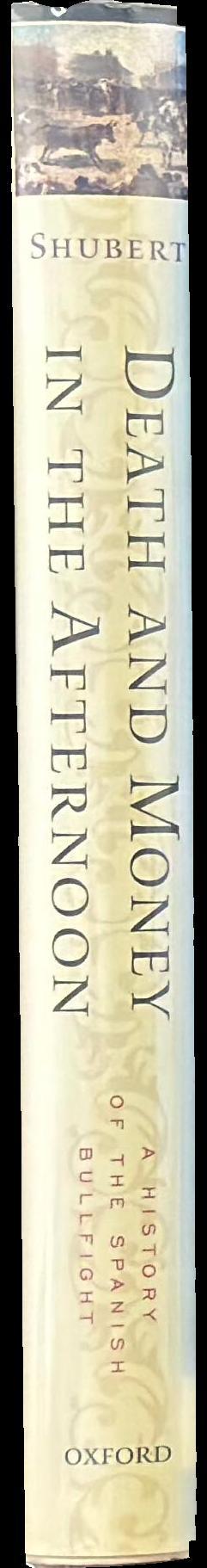Death and money in the afternoon : a history of the Spanish bullfight spine