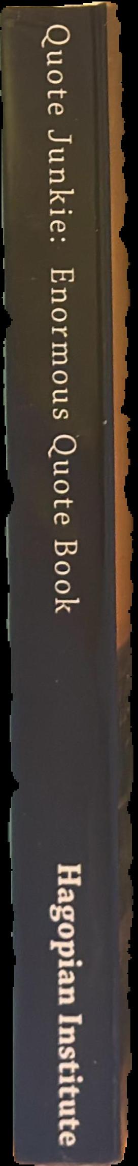 Quote junkie : enormous quote book : over 3000 quotes from several hundred of the most famous people in the history of the world spine