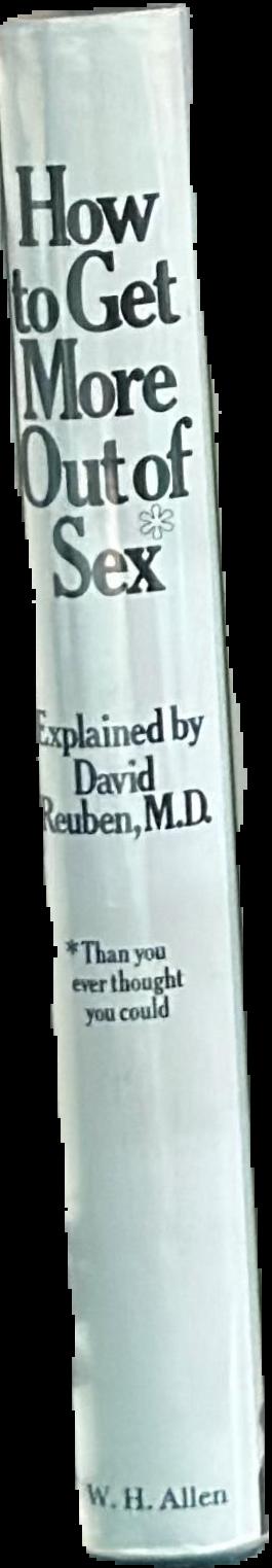 How to get more out of sex* : *than you ever thought you could / by David Reuben spine