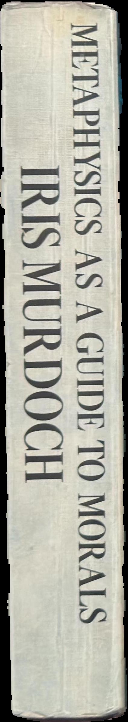 Metaphysics as a guide to morals / Iris Murdoch spine