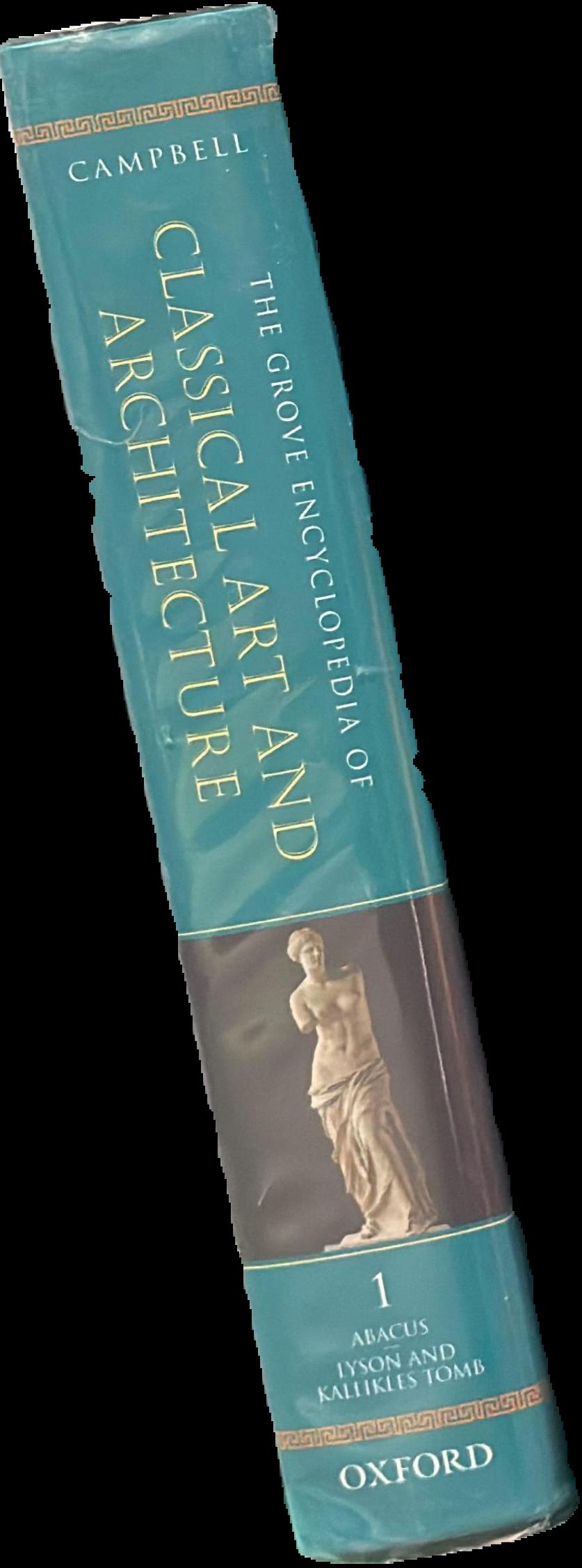 The Grove encyclopedia of classical art and architecture : volume I Abacus to Lyson and Kallikles Tomb / edited by Gordon Campbell spine