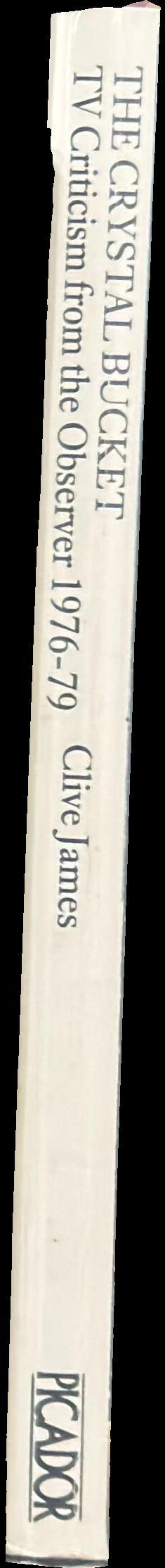 The crystal bucket : television criticism from the Observer 1976-79 / Clive James spine