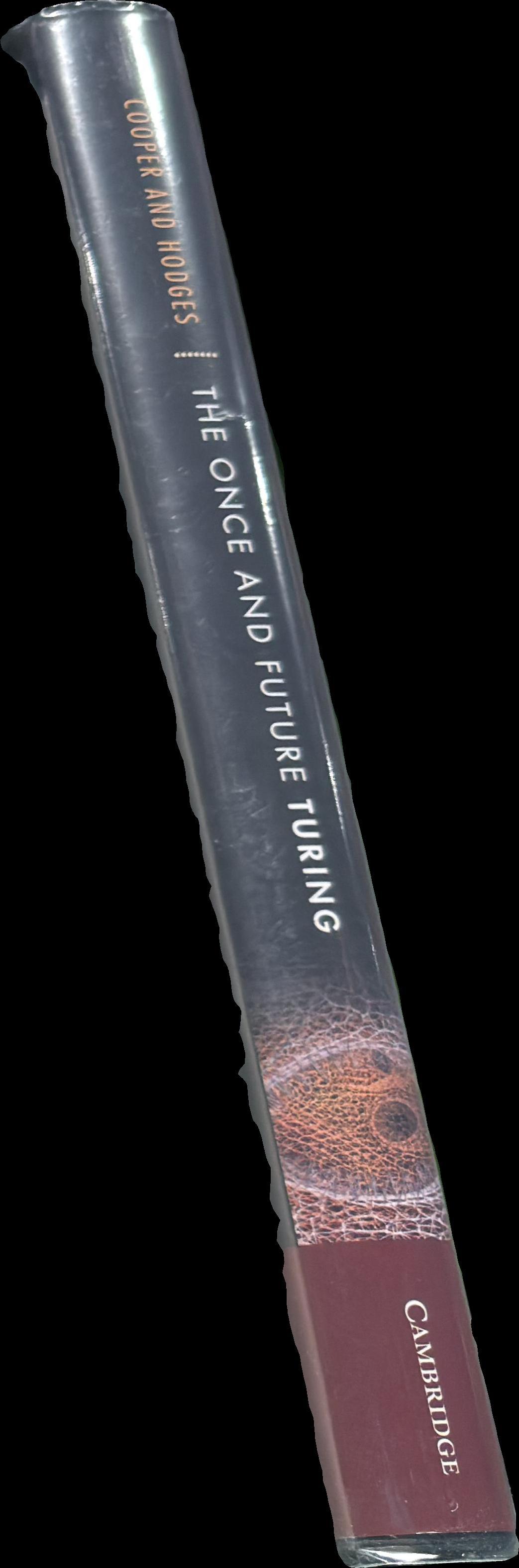 The once and future Turing : computing the world / [edited by] S. Barry Cooper, Andrew Hodges spine