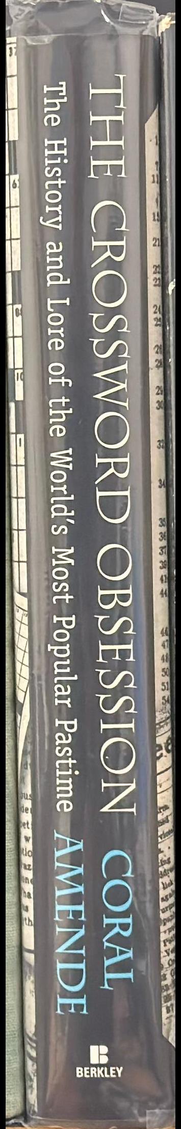 The crossword obsession : the history and lore of the world's most popular pastime / Coral Amende ; epigraphs by Frances Hansen spine