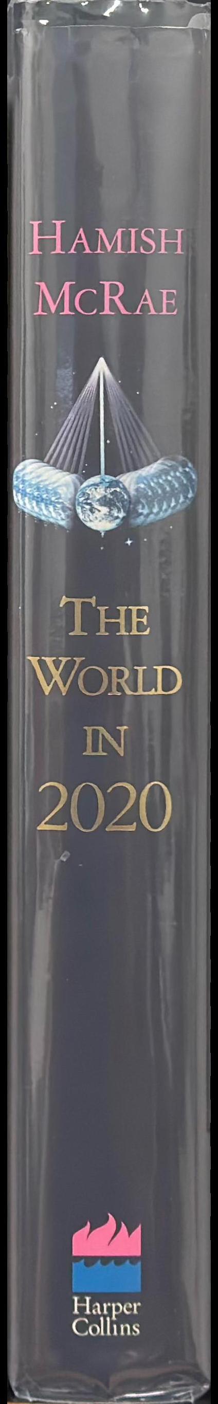 The world in 2020 : Power, culture and prosperity : a vision of the future / Hamish McRae spine