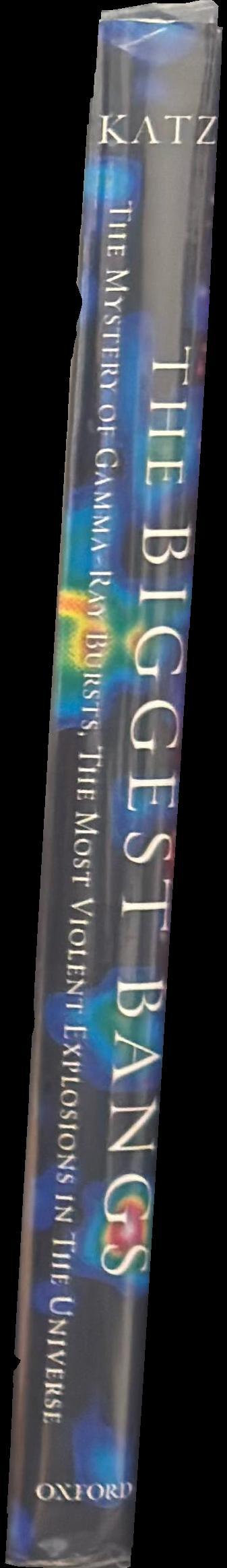 The biggest bangs : the mystery of gamma-ray bursts, the most violent explosions in the universe / Jonathan I. Katz spine